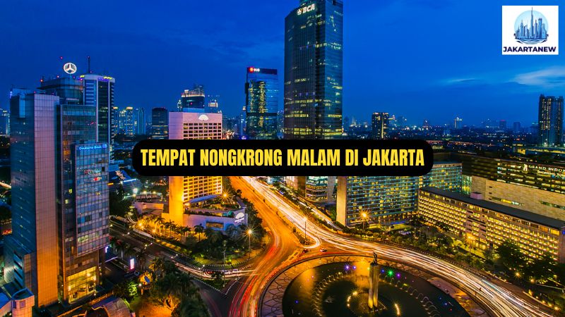 Tempat Nongkrong Malam Di Jakarta